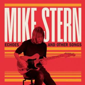 Album Mike Stern: Echoes And Other Songs