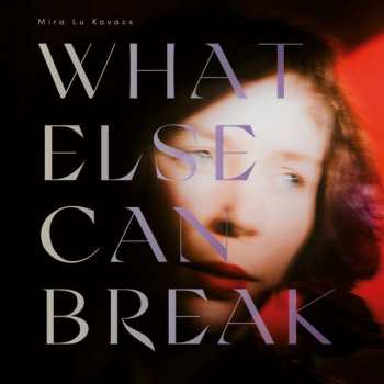 CD Mira Lu Kovacs: What Else Can Break 397540