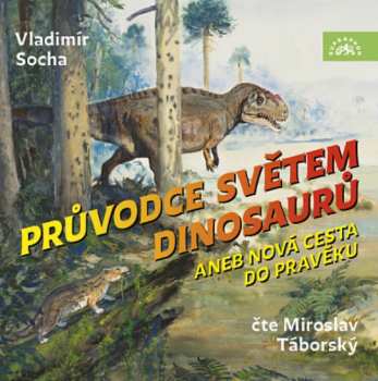 Album Miroslav Táborský: Socha: Průvodce Světem Dinosaurů Aneb Nová Cesta Do Pravěku