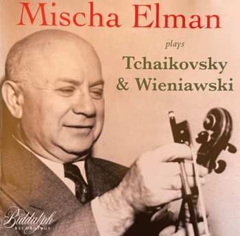 Album Pyotr Ilyich Tchaikovsky: Mischa Elman Plays Tchaikovsky & Wieniawski