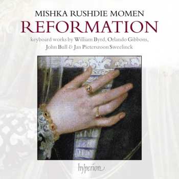 CD Mishka Rushdie Momen: Reformation: Keyboard Works by William Byrd, Orlando Gibbons, John Bull & Jan Pieterszoon Sweelinck 621802