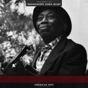 Mississippi John Hurt: American Epic: The Best Of Mississippi John Hurt