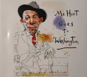 Album Mississippi John Hurt: Mr. Hurt Goes To Washington