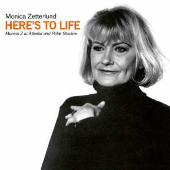 Album Monica Zetterlund: Here's To Life (Monica Z At Atlantis And Polar Studios)