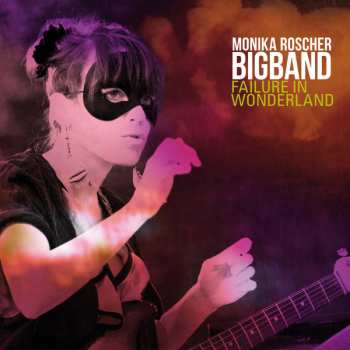 Monika Roscher Bigband: Failure In Wonderland