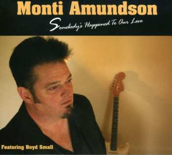 CD Monti Amundson: Somebody's Happened To Our Love 554048