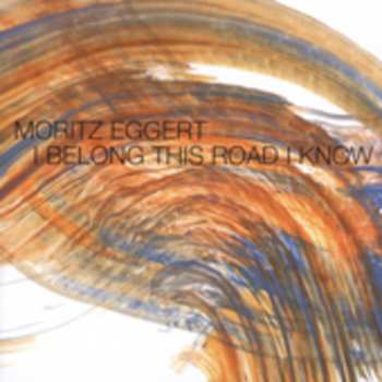 CD Moritz Eggert: I Belong This Road I Know 662048