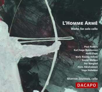 Morten Zeuthen: L'Homme Armé - Works For Solo Cello