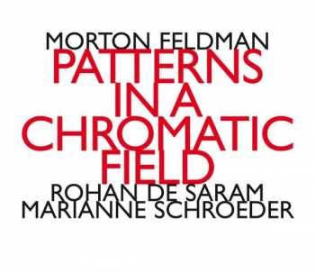 Album Morton Feldman: Patterns In A Chromatic Field