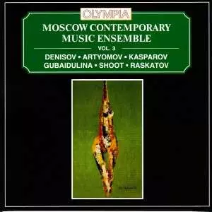 Moscow Contemporary Music Ensemble: Vol. 3: Denisov • Artyomov • Kasparov • Gubaidulina • Shoot • Raskotov