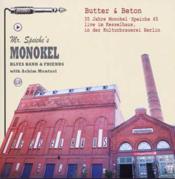 CD Mr. Speiche's Monokel Blues Band: Butter & Beton (35 Jahre Monokel • Speiche 65 Live Im Kesselhaus, In Der Kulturbrauerei Berlin) 508746