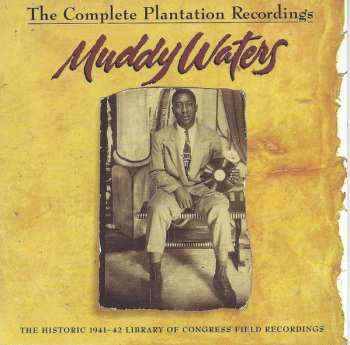 Album Muddy Waters: The Complete Plantation Recordings (The Historic 1941-42 Library Of Congress Field Recordings)