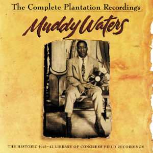 CD Muddy Waters: The Complete Plantation Recordings (The Historic 1941-42 Library Of Congress Field Recordings) 594620