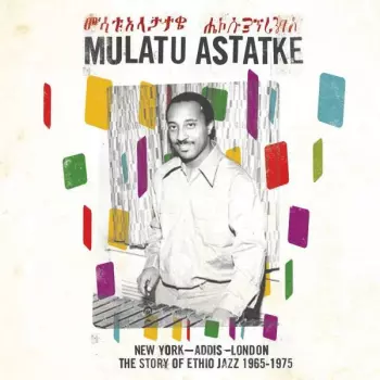 Mulatu Astatke: New York - Addis - London - The Story Of Ethio Jazz 1965-1975