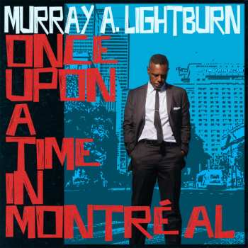 Album Murray Lightburn: Once Upon A Time In Montréal