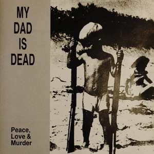 LP My Dad Is Dead: Peace, Love & Murder CLR 498024