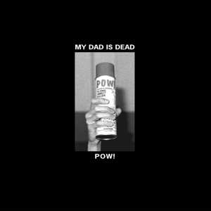 LP My Dad Is Dead: Pow! CLR 501569