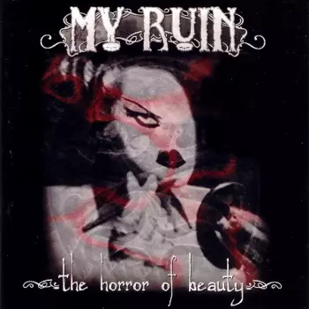 My Ruin: The Horror Of Beauty