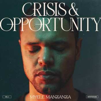 Myele Manzanza: Crisis & Opportunity (Vol​.​4) (Meditations )