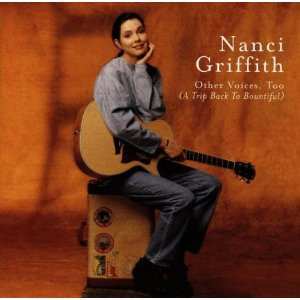 Nanci Griffith: Other Voices, Too (A Trip Back To Bountiful)