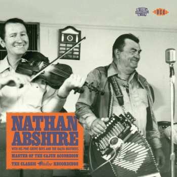 Album Nathan Abshire And The Pinegrove Playboys: Master Of The Cajun Accordion - The Classic Swallow Recordings