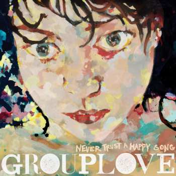 Album Grouplove: Never Trust A Happy Song