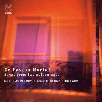 Album Nicholas Mulroy: De Pasión Mortal – Songs From Two Golden Ages