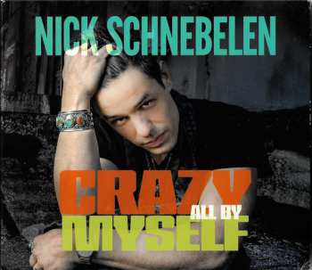 Album Nick Schnebelen: Crazy All By Myself