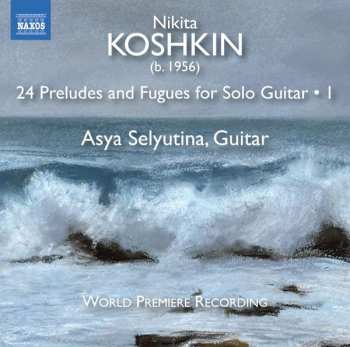 Nikita Koshkin: 24 Preludes And Fugues For Solo Guitar • 1