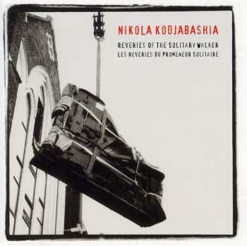 CD Nikola Kodjabashia: Reveries Of The Solitary Walker = Les Revéries Du Promeneur Solitaire 659726