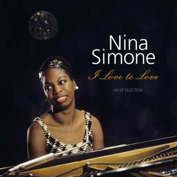 Album Nina Simone: I Love To Love: An Ep Selection