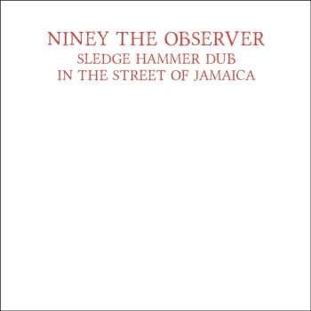 Album Niney The Observer: Sledgehammer Dub In The Street Of Jamaica