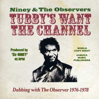 Album Niney & The Observers: Tubby's Want The Channel (Dubbing With The Observer 1976-1978)