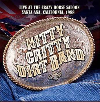 Album Nitty Gritty Dirt Band: Live At The Crazy Horse Saloon Santa Ana, California, 1988