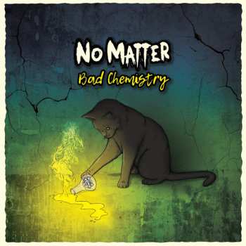 No Matter: Bad Chemistry