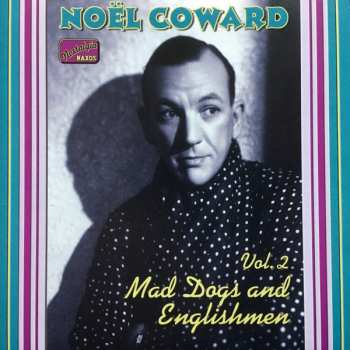 Noël Coward: Mad Dogs And Englishmen - The Complete Recordings, Vol.2: 1932-1936