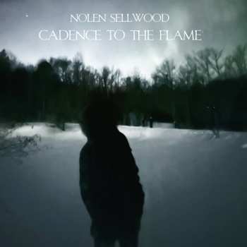 LP Nolen Sellwood: Cadence To The Flame 578921