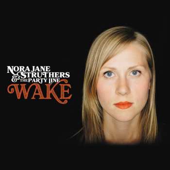 Album Nora Jane Struthers & The Party Line: Wake