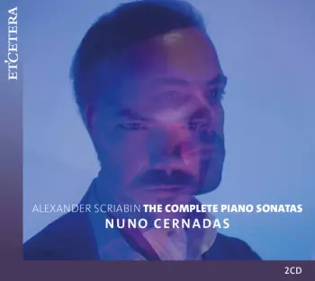 Nuno Cernadas: Alexander Scriabin: The Complete Piano Sonatas