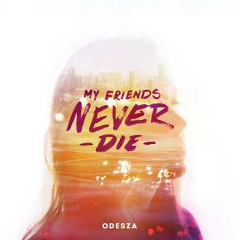 Album ODESZA: My Friends Never Die