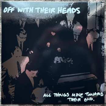 LP Off With Their Heads: All Things Move Toward Their End CLR | LTD 565700