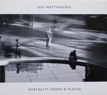 Album Ole Matthiessen: Portraits Poems & Places