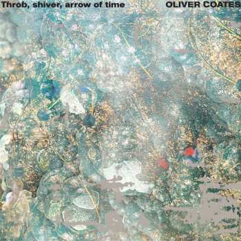 Album Oliver Coates: Throb, Shiver, Arrow Of Time