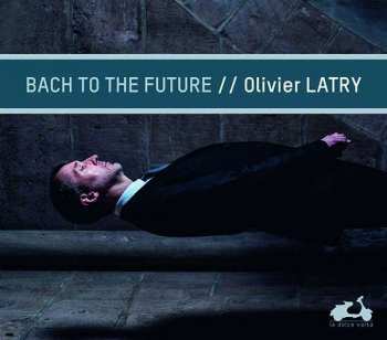 CD Olivier Latry: Bach To The Future 98019