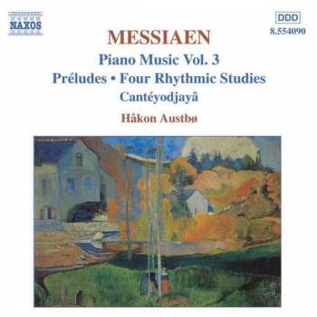 Album Olivier Messiaen: Piano Music Vol. 3: Préludes, Four Rhythmic Studies, Cantéyodjayâ