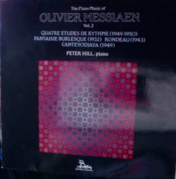 Album Olivier Messiaen: The Piano Music Of Olivier Messiaen Vol.2 / Quatre Etudes De Rythme (1949-50) / Fantaisie Burlesque (1932) / Rondeau (1943) / Cantéyodjayâ (1949)