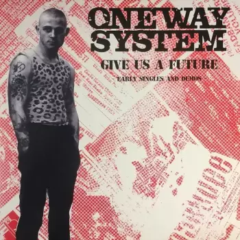 One Way System: Give Us A Future: Early Singles & Demos