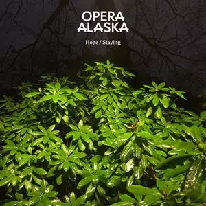 Opera Alaska: Hope / Staying