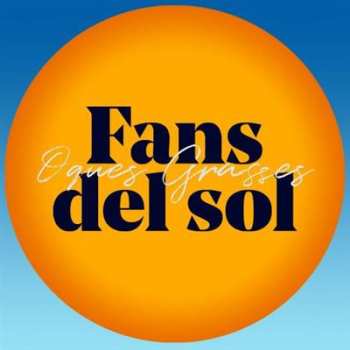 Oques Grasses: Fans Del Sol