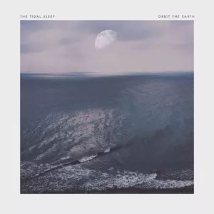 The Tidal Sleep: Orbit The Earth / The Tidal Sleep